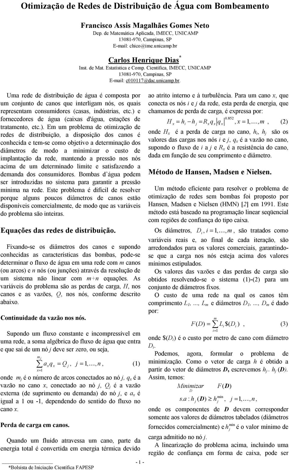 antndo a prssão nos nós aca d u dtrnado lt satsfazndo a danda dos consudor Bobas d água pod sr ntroduzdas no ssta para garantr a prssão ína na rd.