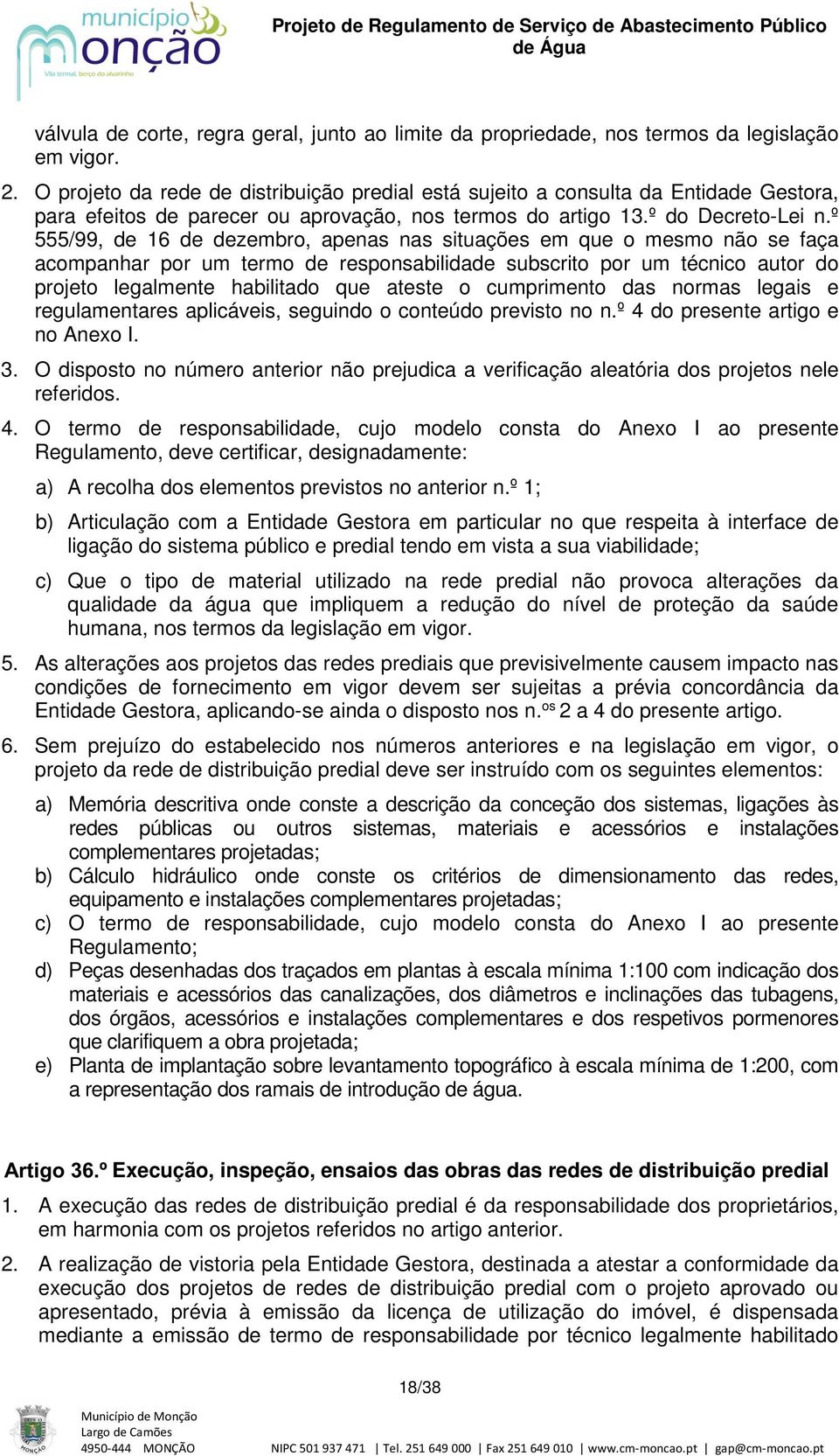 º 555/99, de 16 de dezembro, apenas nas situações em que o mesmo não se faça acompanhar por um termo de responsabilidade subscrito por um técnico autor do projeto legalmente habilitado que ateste o