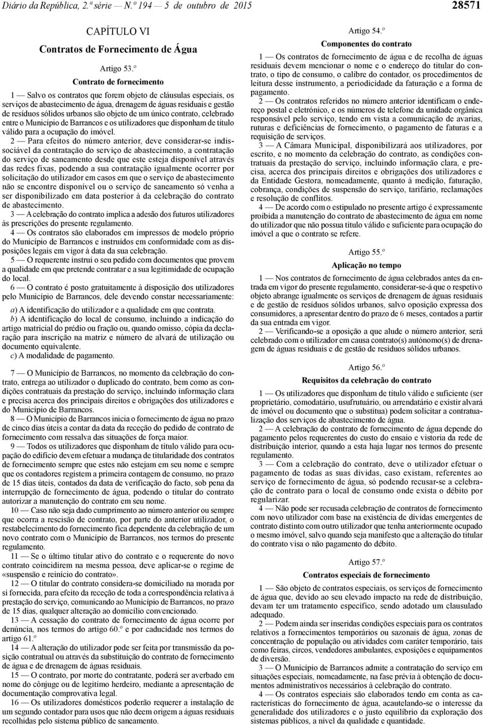 objeto de um único contrato, celebrado entre o Município de Barrancos e os utilizadores que disponham de título válido para a ocupação do imóvel.