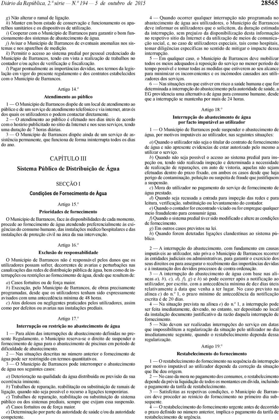 i) Cooperar com o Município de Barrancos para garantir o bom funcionamento dos sistemas de abastecimento de água.