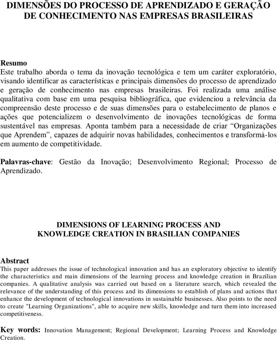 Foi realizada uma análise qualitativa com base em uma pesquisa bibliográfica, que evidenciou a relevância da compreensão deste processo e de suas dimensões para o estabelecimento de planos e ações