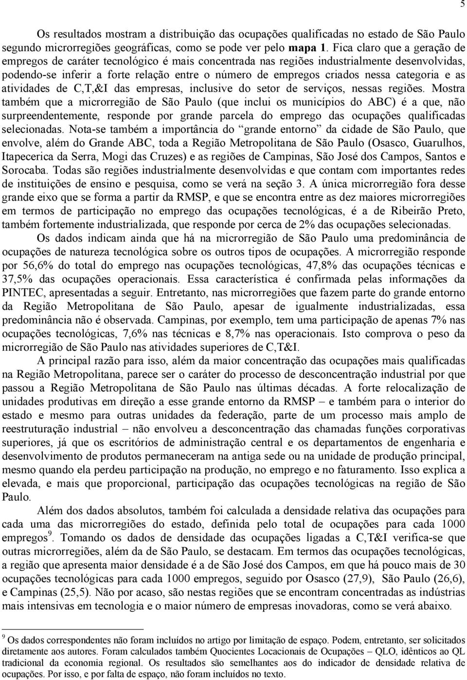 categoria e as atividades de C,T,&I das empresas, inclusive do setor de serviços, nessas regiões.