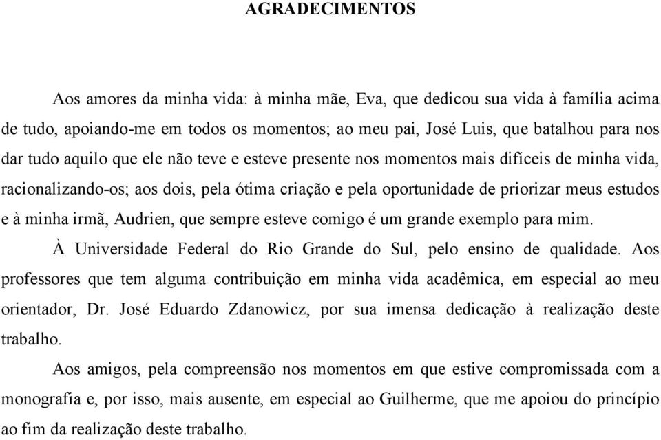 sempre esteve comigo é um grande exemplo para mim. À Universidade Federal do Rio Grande do Sul, pelo ensino de qualidade.