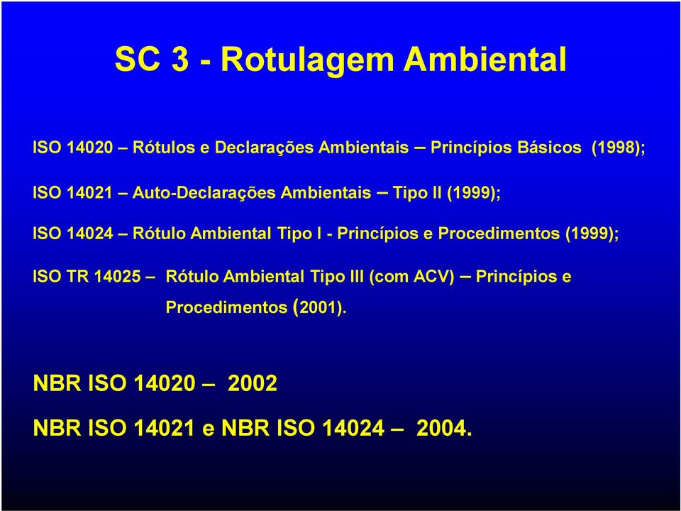 Tipo I - Princípios e Procedimentos (1999); ISO TR 14025 Rótulo Ambiental Tipo III (com