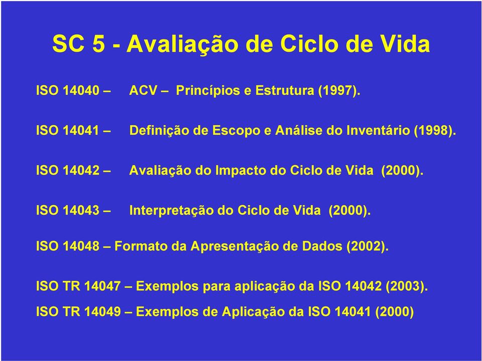 ISO 14042 Avaliação do Impacto do Ciclo de Vida (2000).
