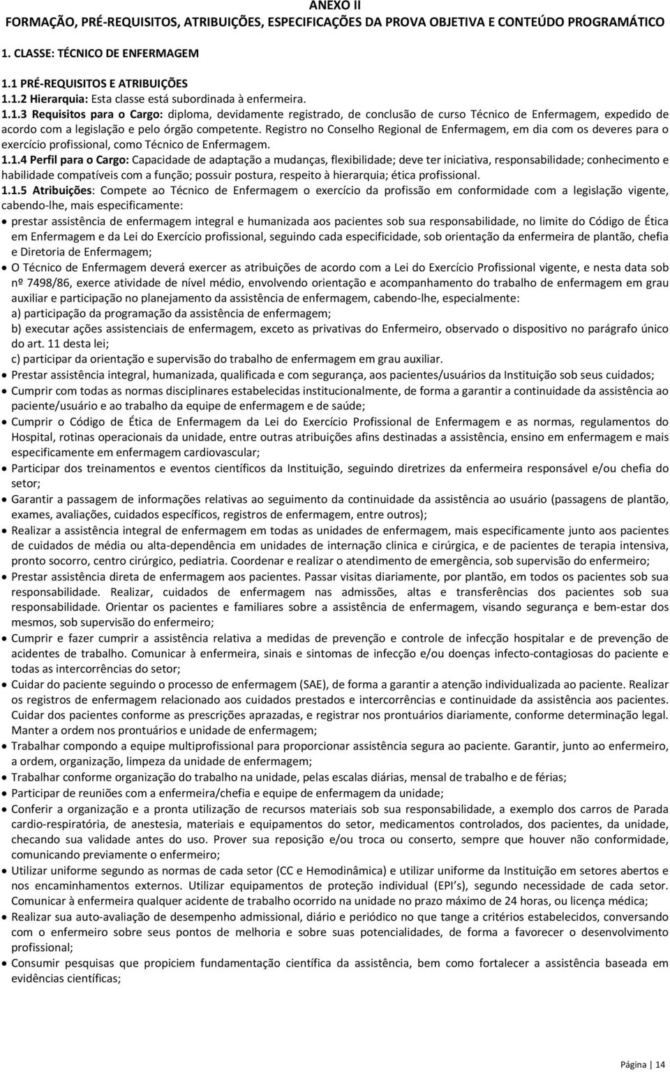 Registro no Conselho Regional de Enfermagem, em dia com os deveres para o exercício profissional, como Técnico de Enfermagem. 1.