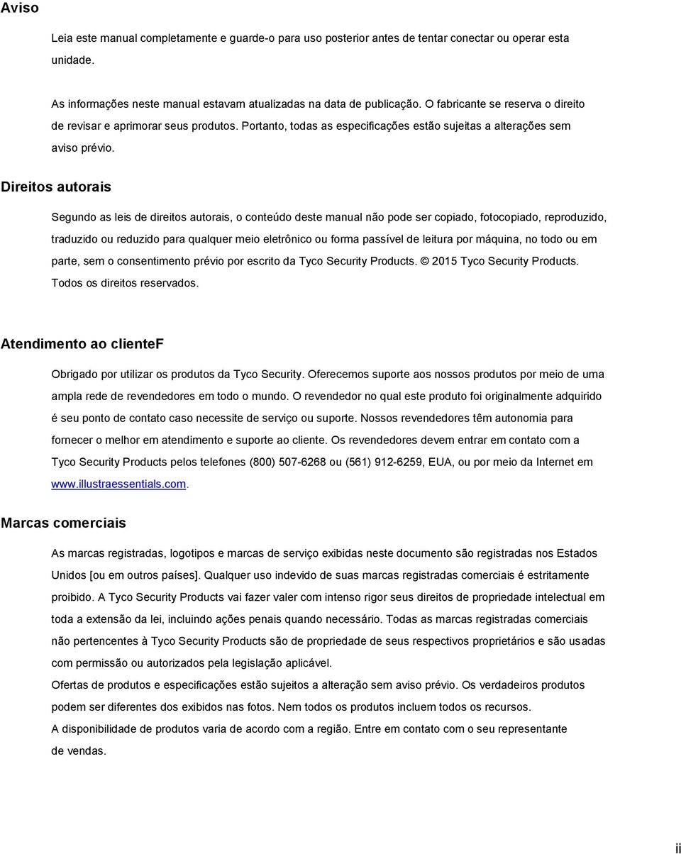 Direitos autorais Segundo as leis de direitos autorais, o conteúdo deste manual não pode ser copiado, fotocopiado, reproduzido, traduzido ou reduzido para qualquer meio eletrônico ou forma passível