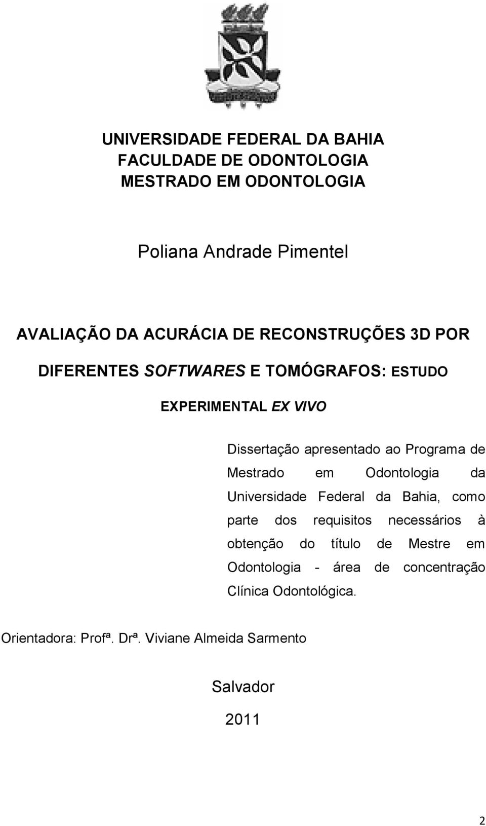 Mestrado em Odontologia da Universidade Federal da Bahia, como parte dos requisitos necessários à obtenção do título de