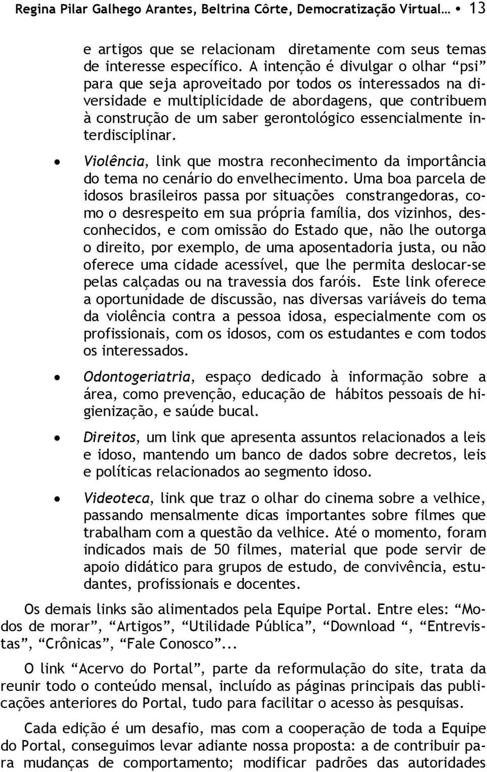 essencialmente interdisciplinar. Violência, link que mostra reconhecimento da importância do tema no cenário do envelhecimento.