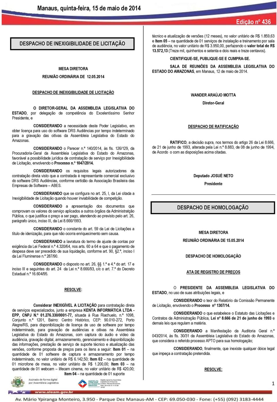 572,13 (Treze mil, quinhentos e setenta e dois reais e treze centavos). CIENTIFIQUE-SE, PUBLIQUE-SE E CUMPRA-SE.