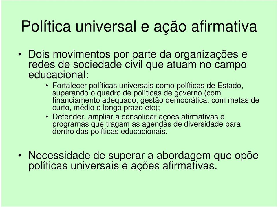 de curto, médio e longo prazo etc); Defender, ampliar a consolidar ações afirmativas e programas que tragam as agendas de diversidade para dentro das