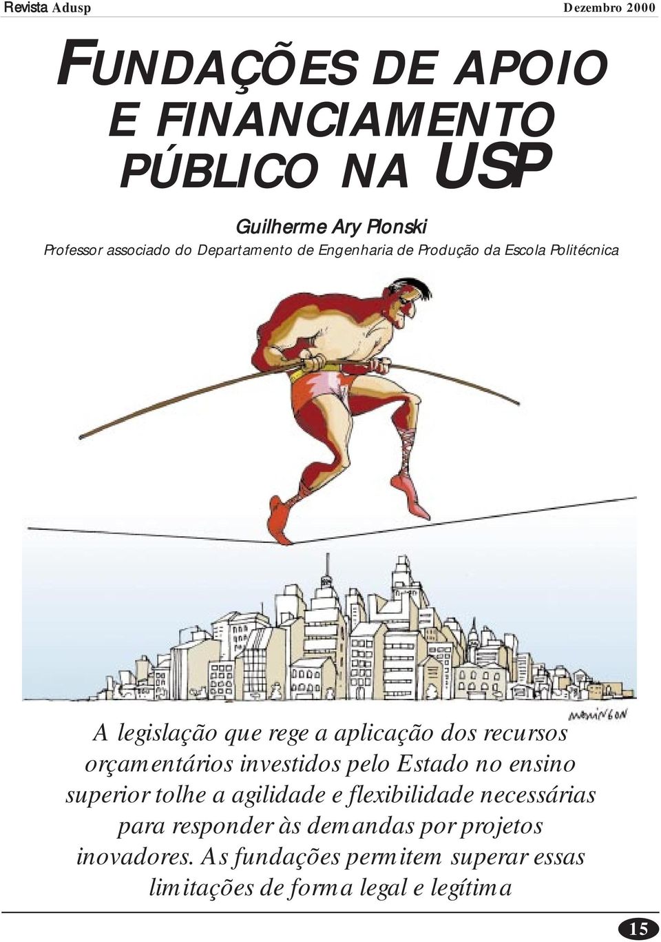 orçamentários investidos pelo Estado no ensino superior tolhe a agilidade e flexibilidade necessárias para