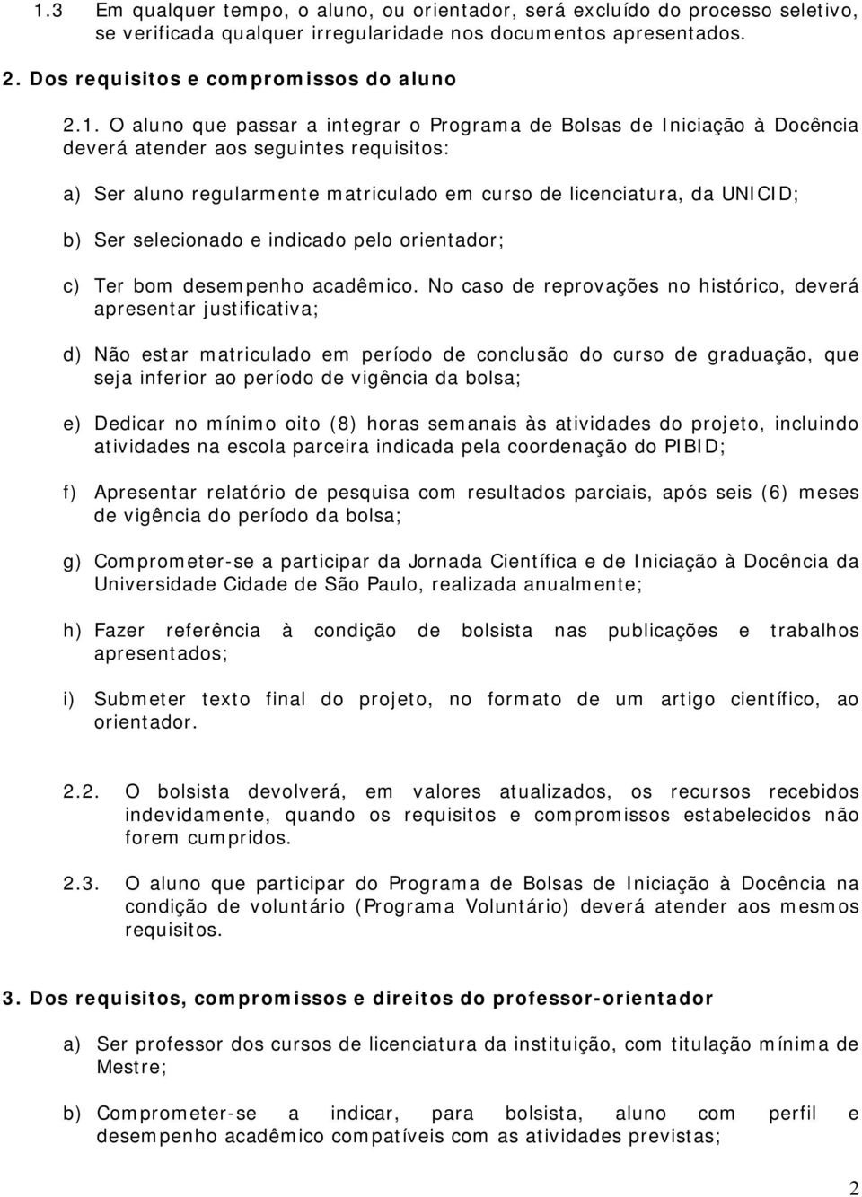 selecionado e indicado pelo orientador; c) Ter bom desempenho acadêmico.