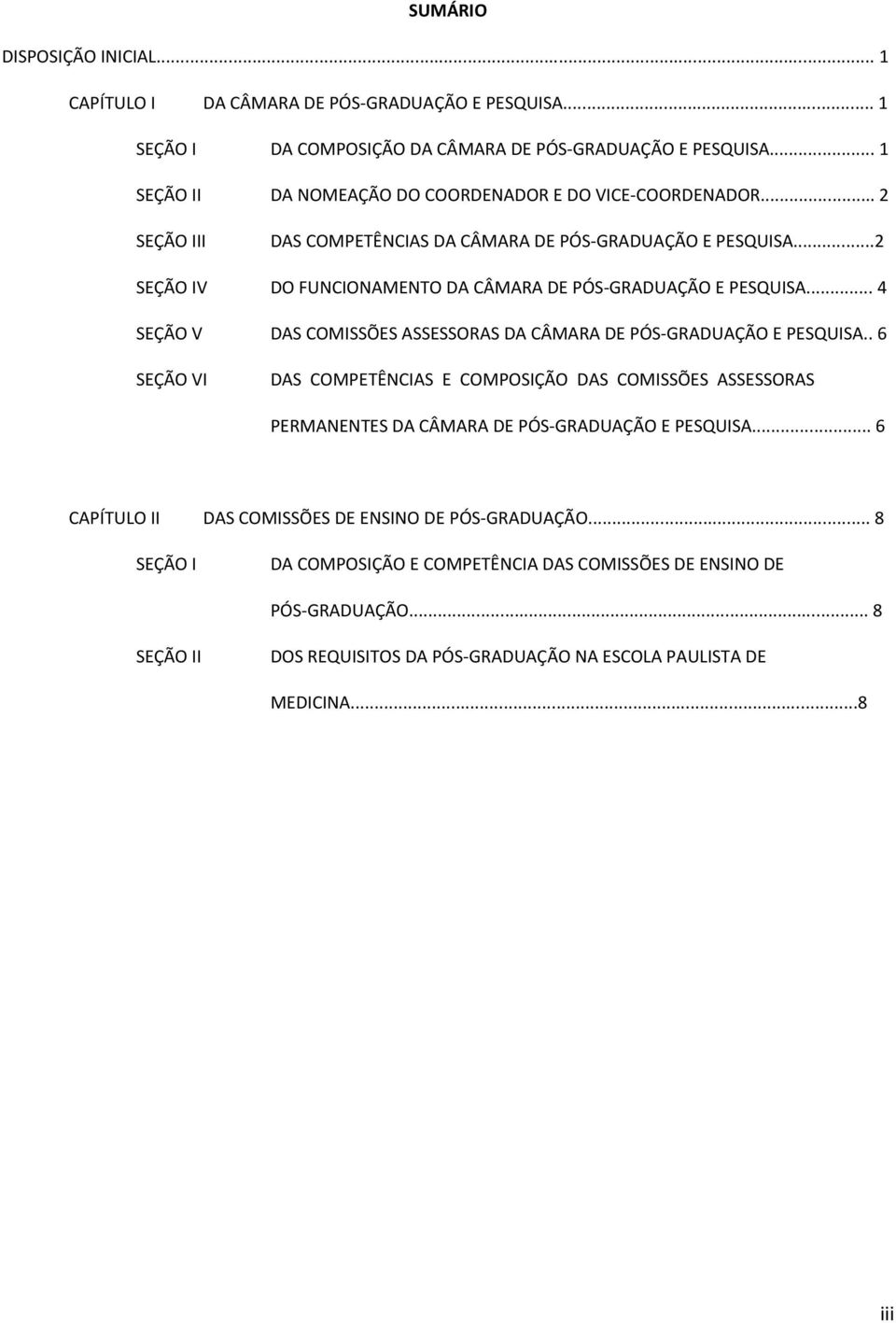 ..2 SEÇÃO IV DO FUNCIONAMENTO DA CÂMARA DE PÓS-GRADUAÇÃO E PESQUISA... 4 SEÇÃO V DAS COMISSÕES ASSESSORAS DA CÂMARA DE PÓS-GRADUAÇÃO E PESQUISA.