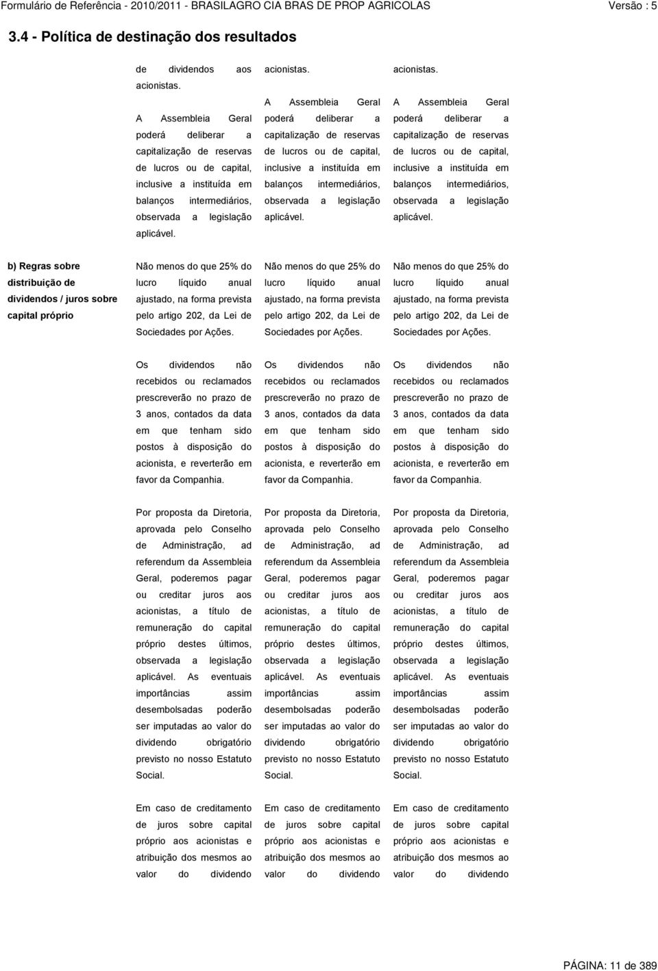 A Assembleia Geral A Assembleia Geral A Assembleia Geral poderá deliberar a poderá deliberar a poderá deliberar a capitalização de reservas capitalização de reservas capitalização de reservas de