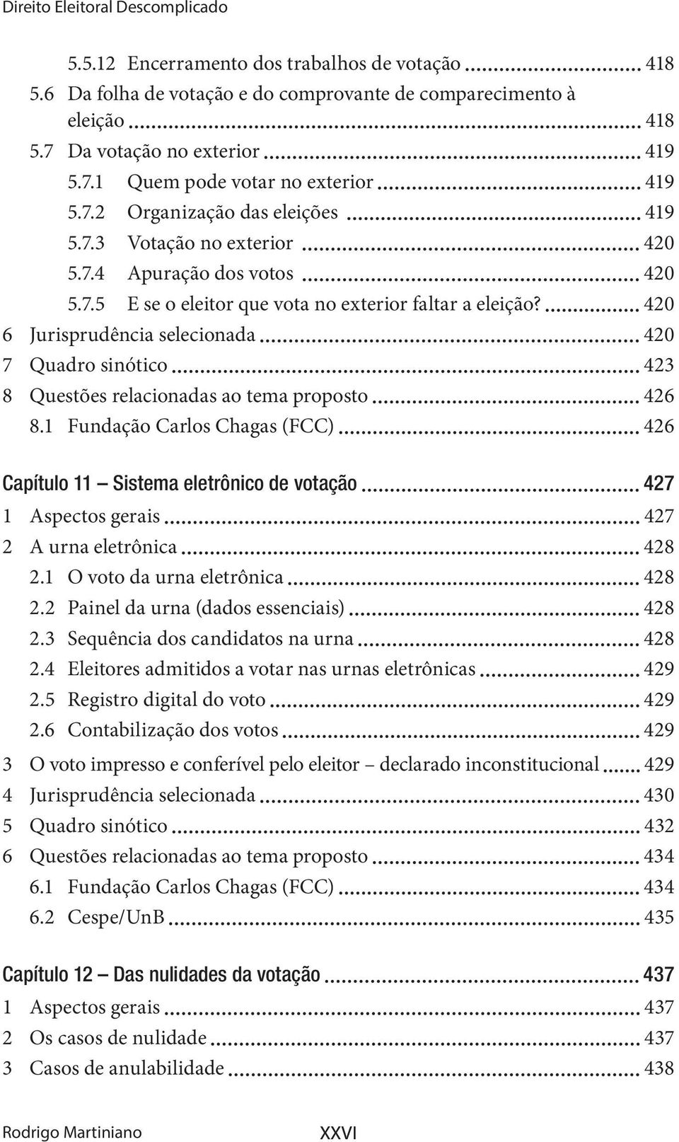 420 6 Jurisprudência selecionada 420 7 Quadro sinótico 423 8 Questões relacionadas ao tema proposto 426 8.