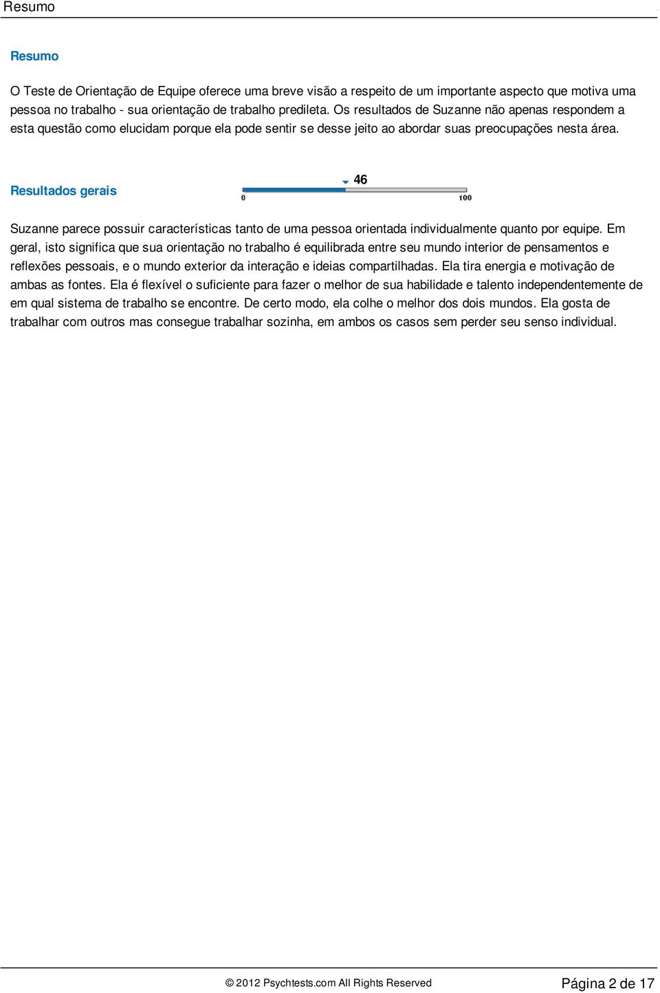 Resultados gerais 46 Suzanne parece possuir características tanto de uma pessoa orientada individualmente quanto por equipe.