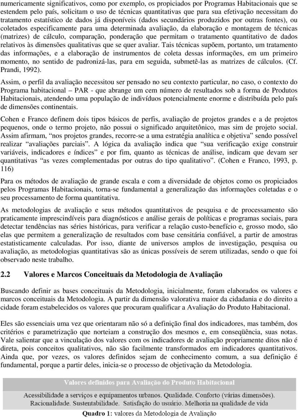 (matrizes) de cálculo, comparação, ponderação que permitam o tratamento quantitativo de dados relativos às dimensões qualitativas que se quer avaliar.