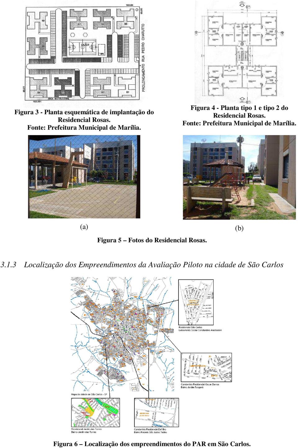 Fonte: Prefeitura Municipal de Marília. (a) Figura 5 Fotos do Residencial Rosas. (b) 3.1.