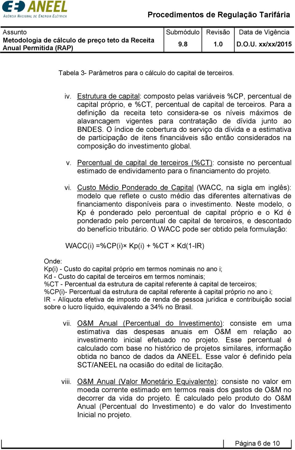 O índice de cobertura do serviço da dívida e a estimativa de participação de itens financiáveis são então considerados na composição do investimento global. v.