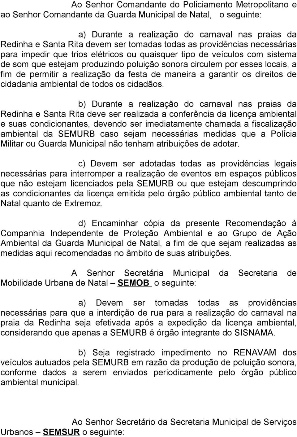 permitir a realização da festa de maneira a garantir os direitos de cidadania ambiental de todos os cidadãos.