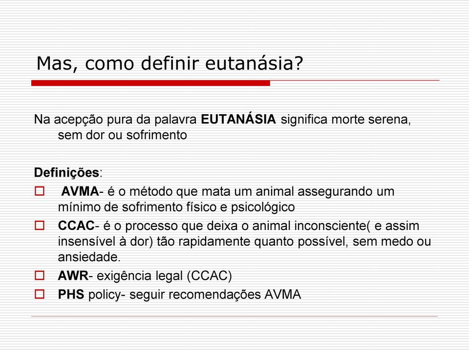 o método que mata um animal assegurando um mínimo de sofrimento físico e psicológico CCAC- é o processo