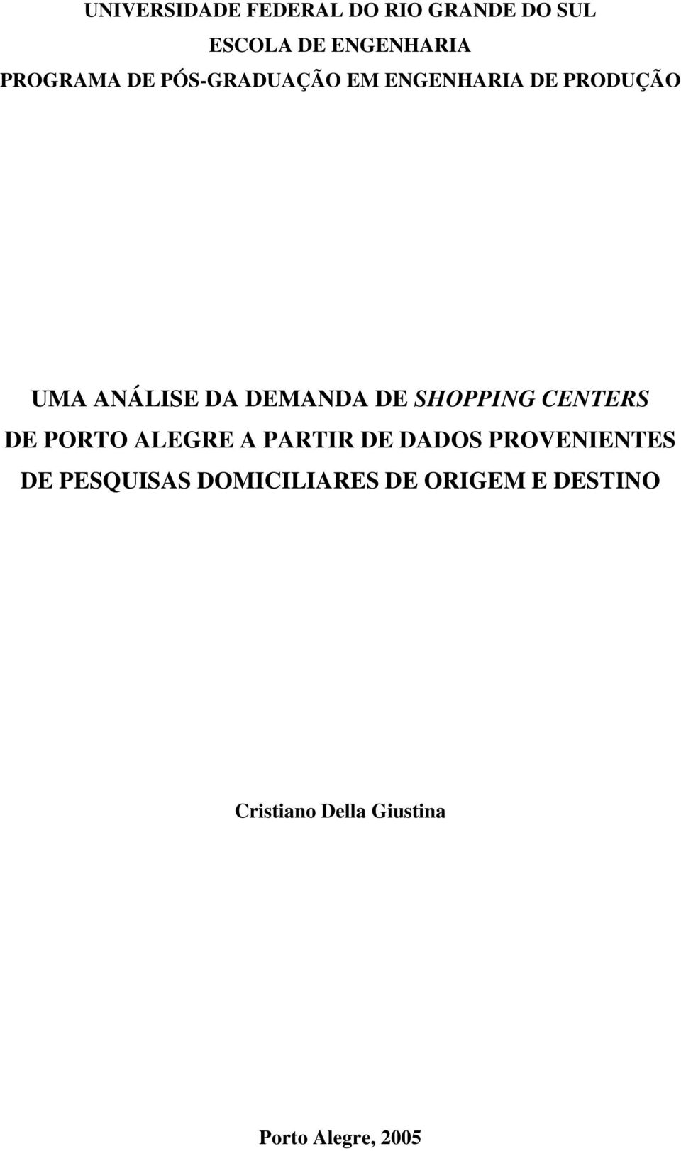 SHOPPING CENTERS DE PORTO ALEGRE A PARTIR DE DADOS PROVENIENTES DE