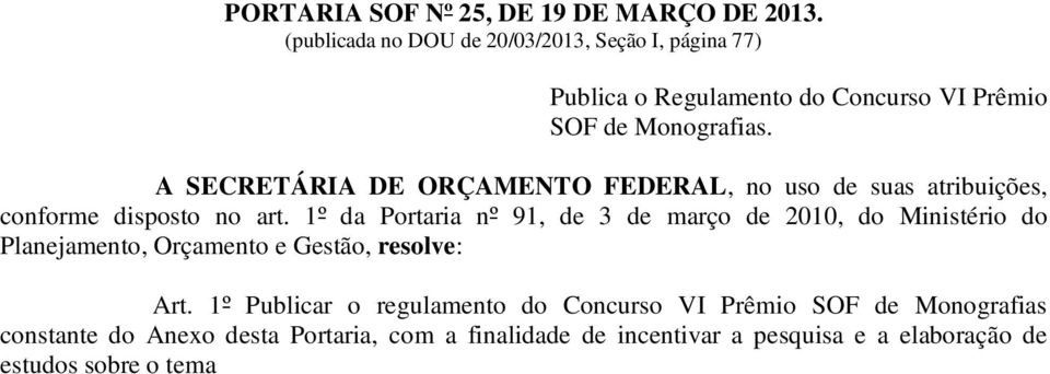 1º da Portaria nº 91, de 3 de março de 2010, do Ministério do Planejamento, Orçamento e Gestão, resolve: Art.