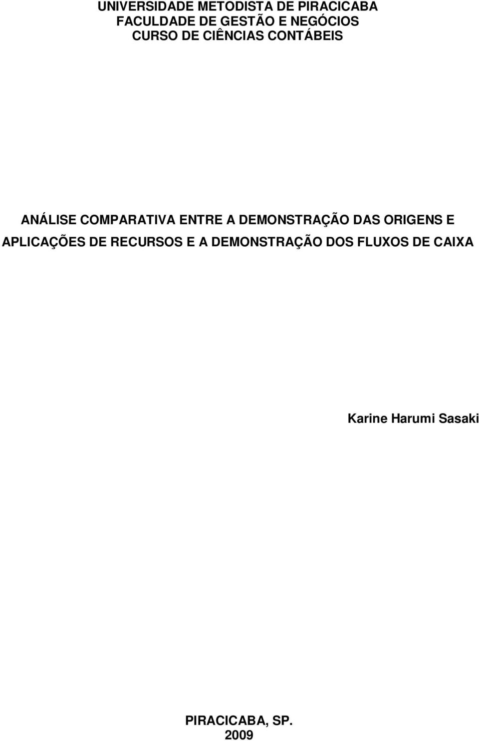 A DEMONSTRAÇÃO DAS ORIGENS E APLICAÇÕES DE RECURSOS E A