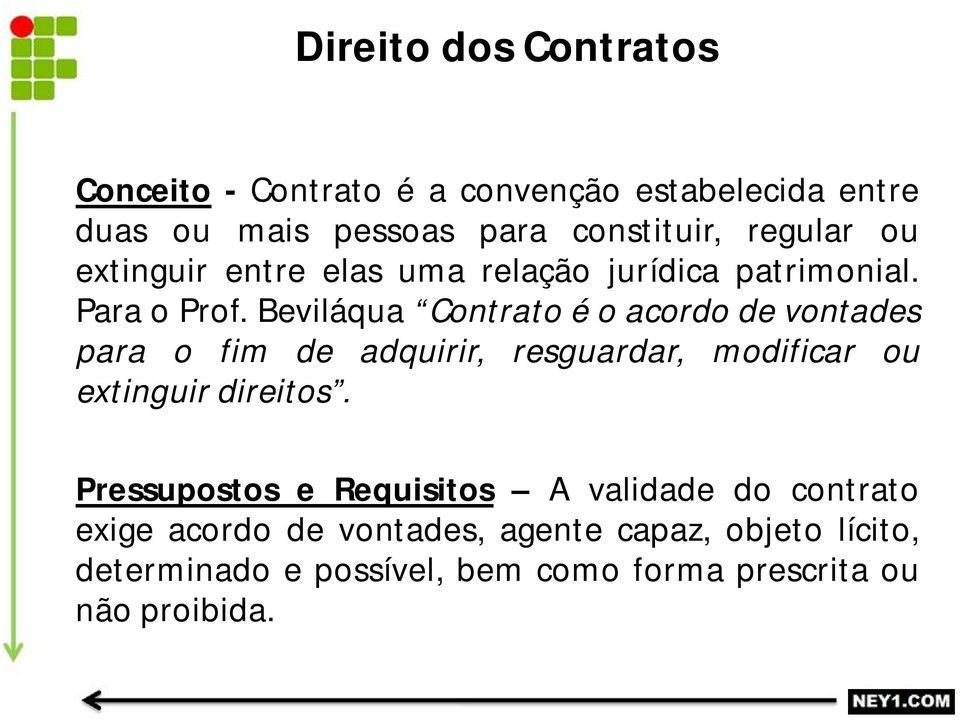 Beviláqua Contrato é o acordo de vontades para o fim de adquirir, resguardar, modificar ou extinguir direitos.