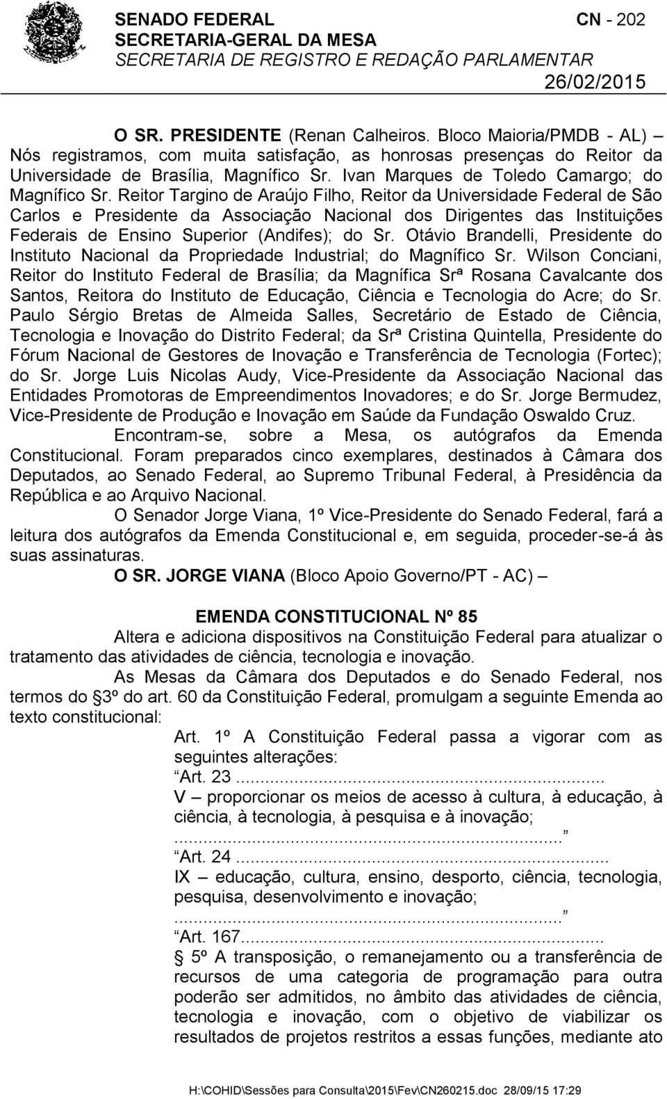 Reitor Targino de Araújo Filho, Reitor da Universidade Federal de São Carlos e Presidente da Associação Nacional dos Dirigentes das Instituições Federais de Ensino Superior (Andifes); do Sr.