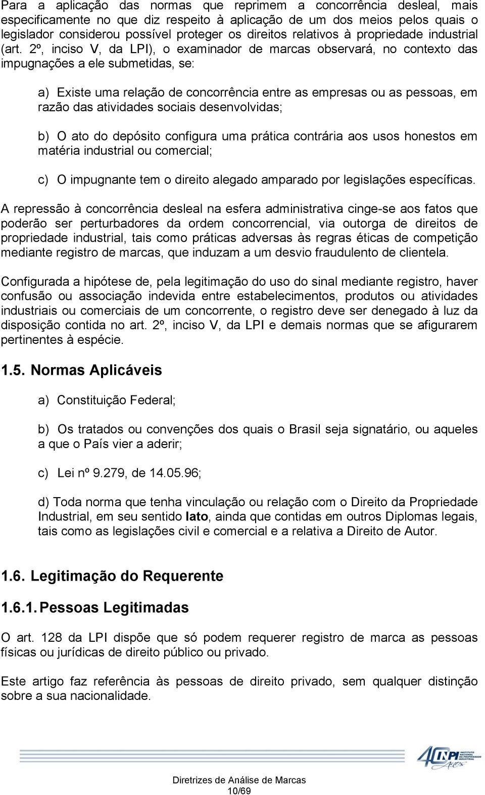 2º, inciso V, da LPI), o examinador de marcas observará, no contexto das impugnações a ele submetidas, se: a) Existe uma relação de concorrência entre as empresas ou as pessoas, em razão das