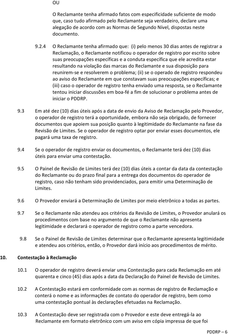 4 O Reclamante tenha afirmado que: (i) pelo menos 30 dias antes de registrar a Reclamação, o Reclamante notificou o operador de registro por escrito sobre suas preocupações específicas e a conduta