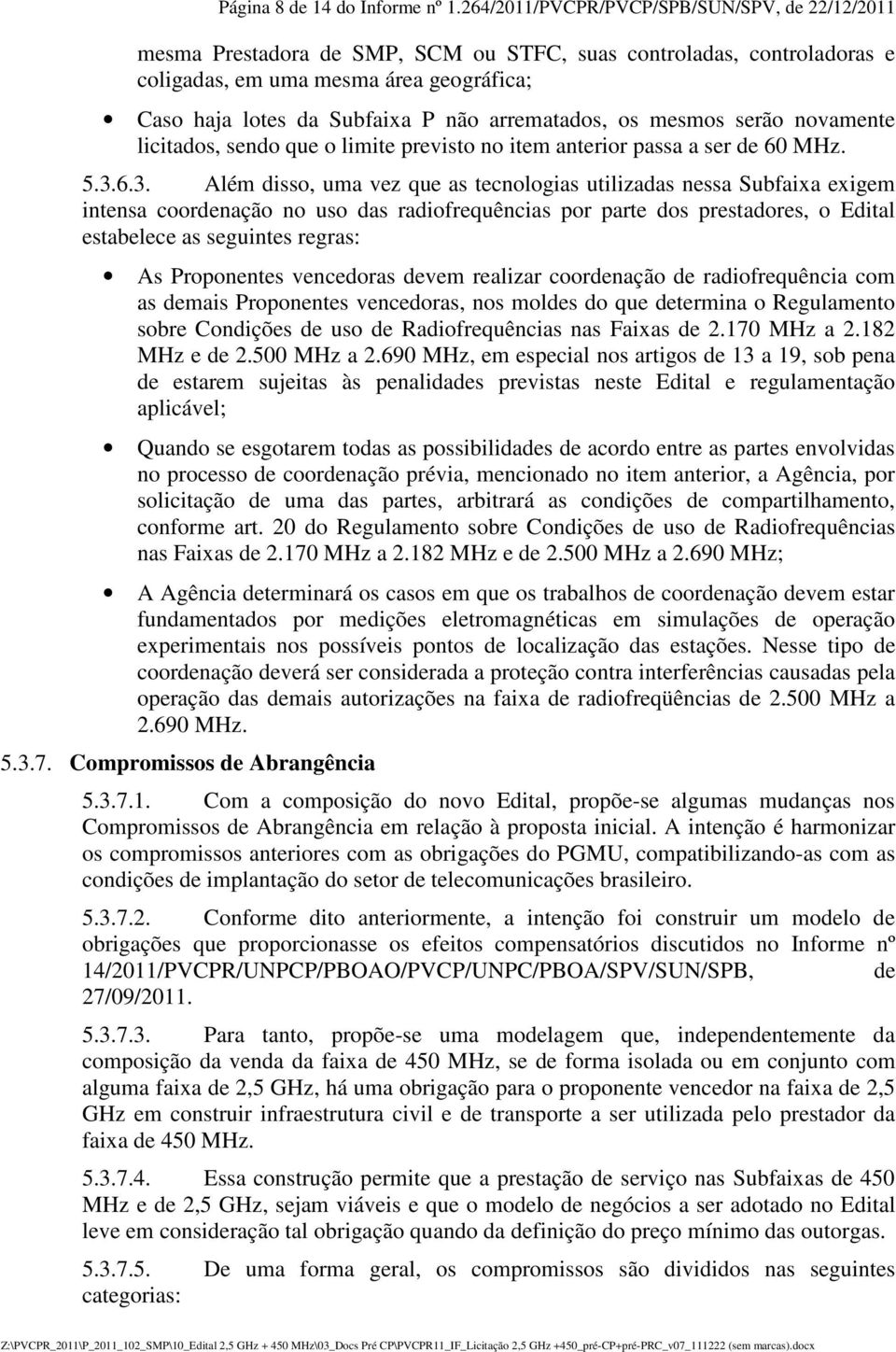 arrematados, os mesmos serão novamente licitados, sendo que o limite previsto no item anterior passa a ser de 60 MHz. 5.3.