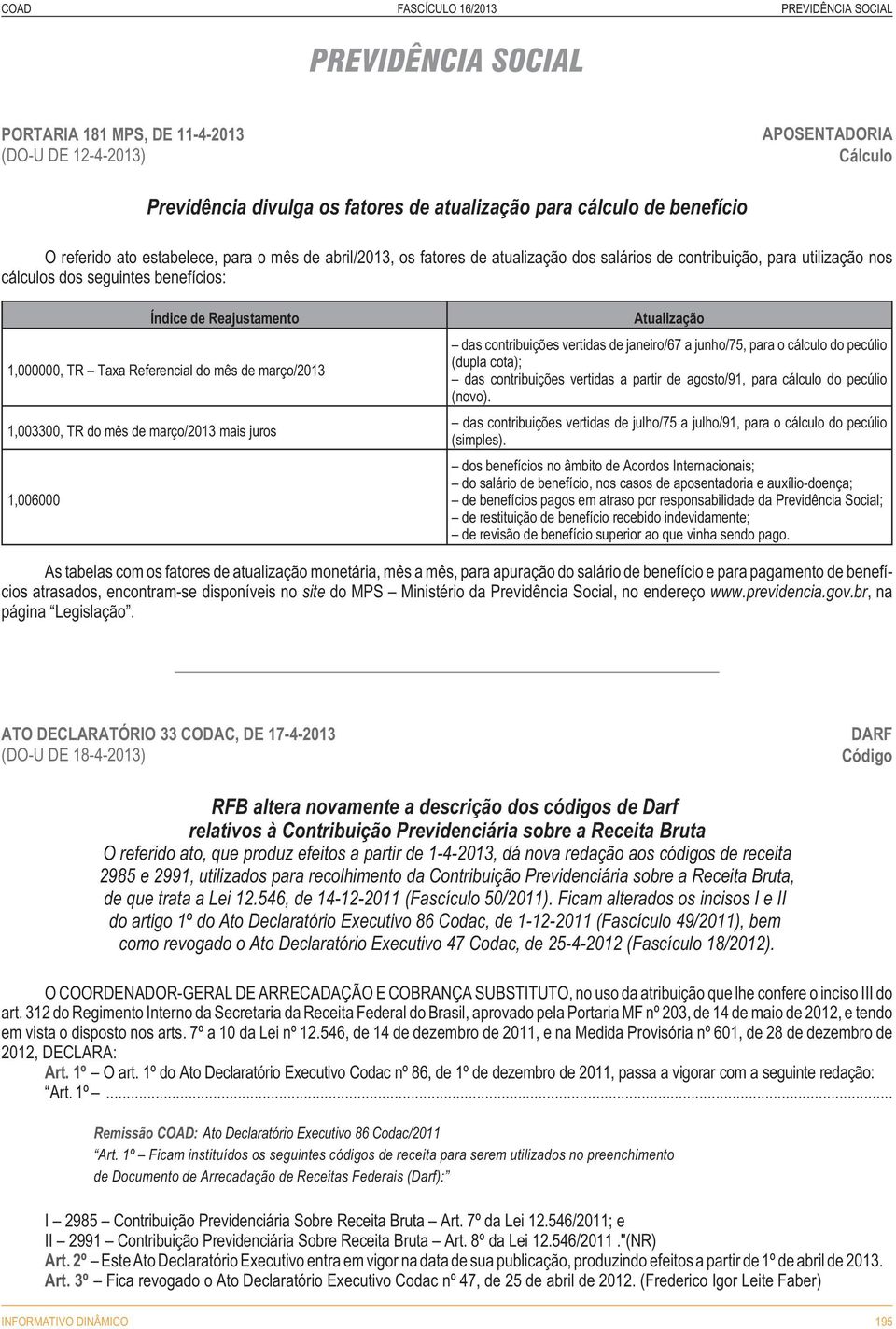 Taxa Referencial do mês de março/2013 1,003300, TR do mês de março/2013 mais juros 1,006000 tualização das contribuições vertidas de janeiro/67 a junho/75, para o cálculo do pecúlio (dupla cota); das