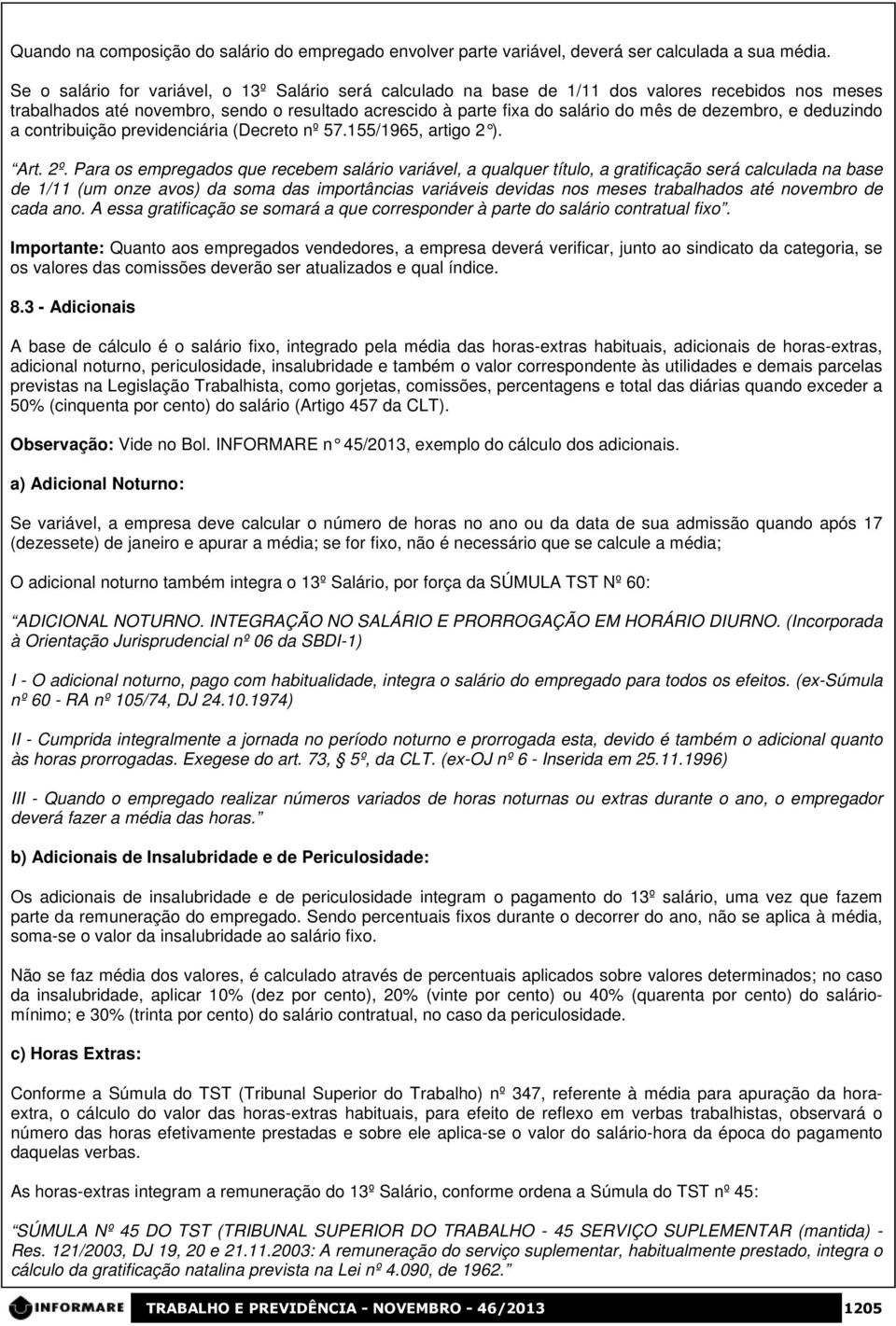 dezembro, e deduzindo a contribuição previdenciária (Decreto nº 57.155/1965, artigo 2 ). Art. 2º.