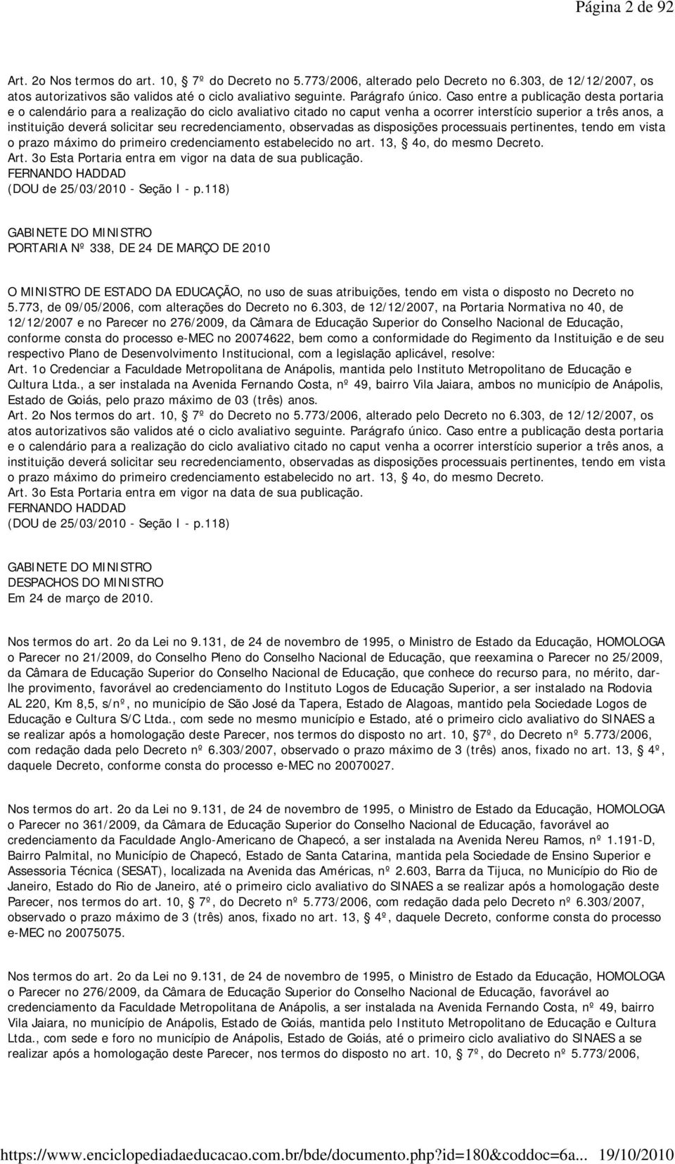 Caso entre a publicação desta portaria e o calendário para a realização do ciclo avaliativo citado no caput venha a ocorrer interstício superior a três anos, a instituição deverá solicitar seu