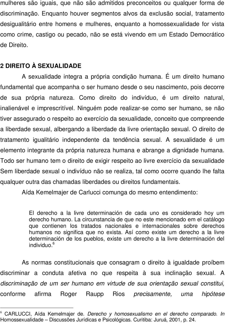 Estado Democrático de Direito. 2 DIREITO À SEXUALIDADE A sexualidade integra a própria condição humana.