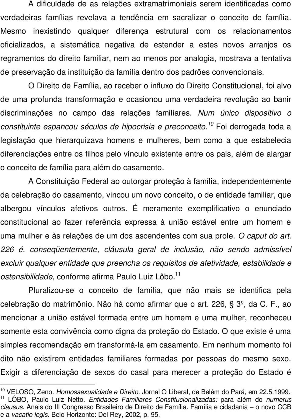 analogia, mostrava a tentativa de preservação da instituição da família dentro dos padrões convencionais.