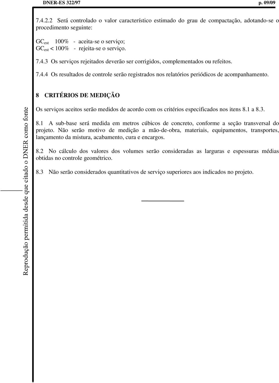 8 CRITÉRIOS DE MEDIÇÃO Os serviços aceitos serão medidos de acordo com os critérios especificados nos itens 8.