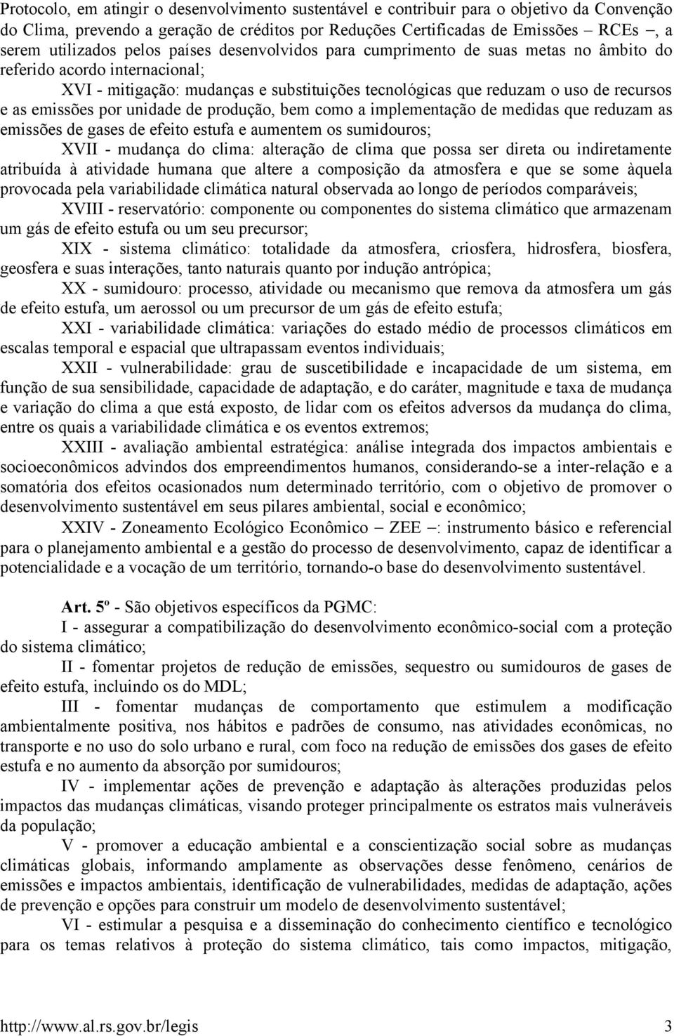 emissões por unidade de produção, bem como a implementação de medidas que reduzam as emissões de gases de efeito estufa e aumentem os sumidouros; XVII - mudança do clima: alteração de clima que possa