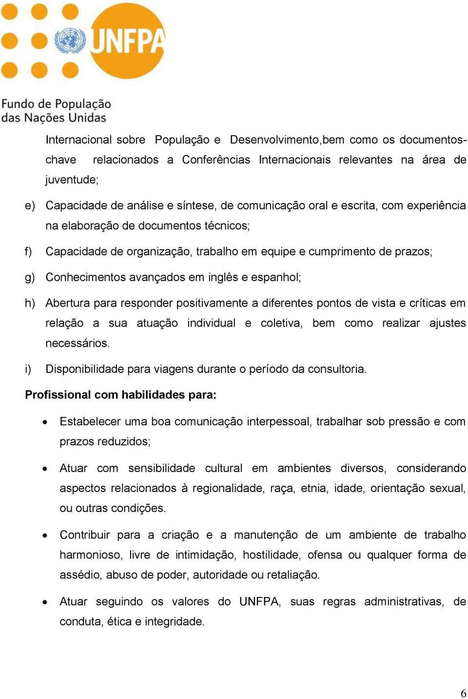 espanhol; h) Abertura para responder positivamente a diferentes pontos de vista e críticas em relação a sua atuação individual e coletiva, bem como realizar ajustes necessários.