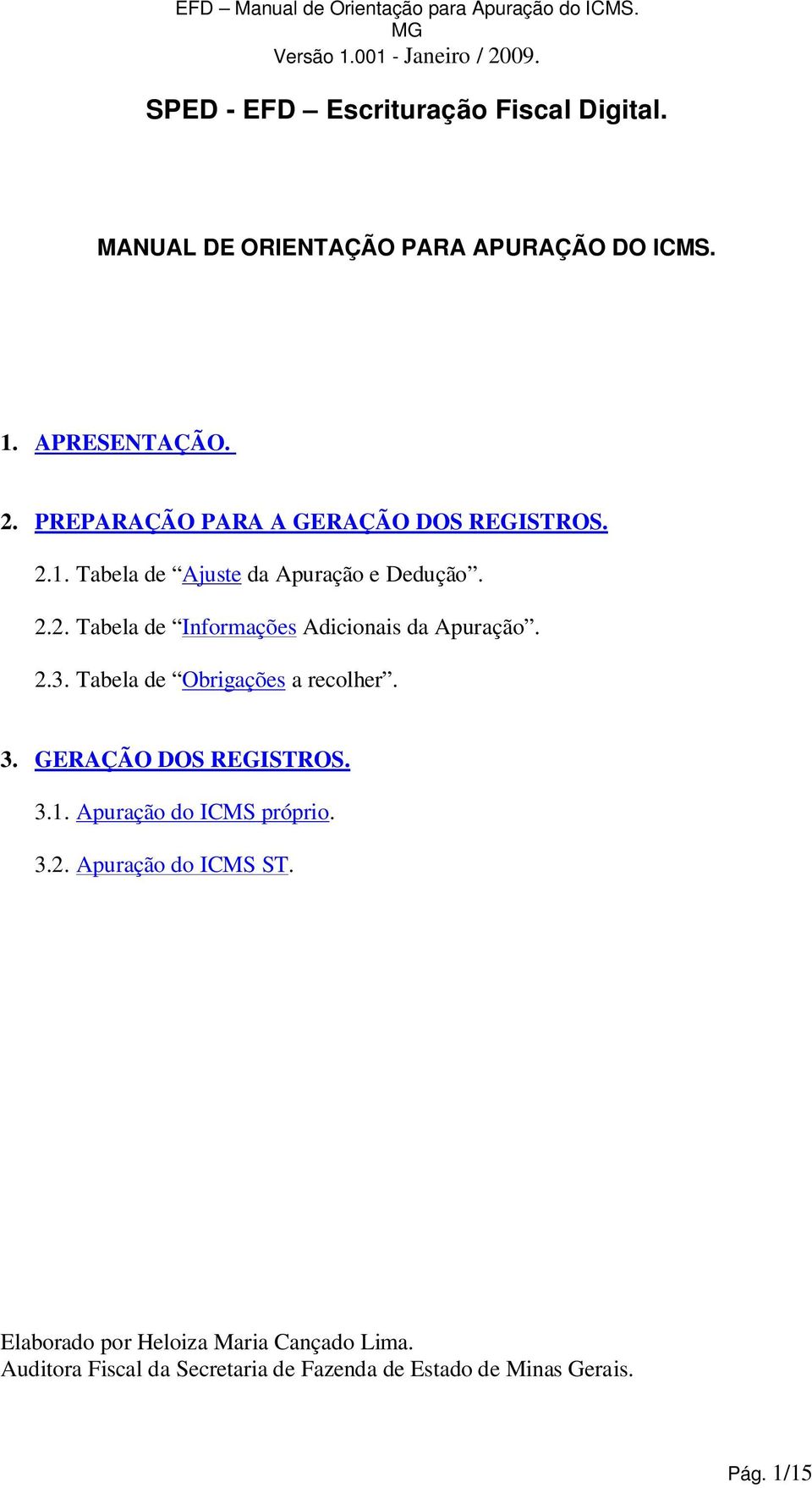 2.3. Tabela de Obrigações a recolher. 3. GERAÇÃO DOS REGISTROS. 3.1. Apuração do ICMS próprio. 3.2. Apuração do ICMS ST.