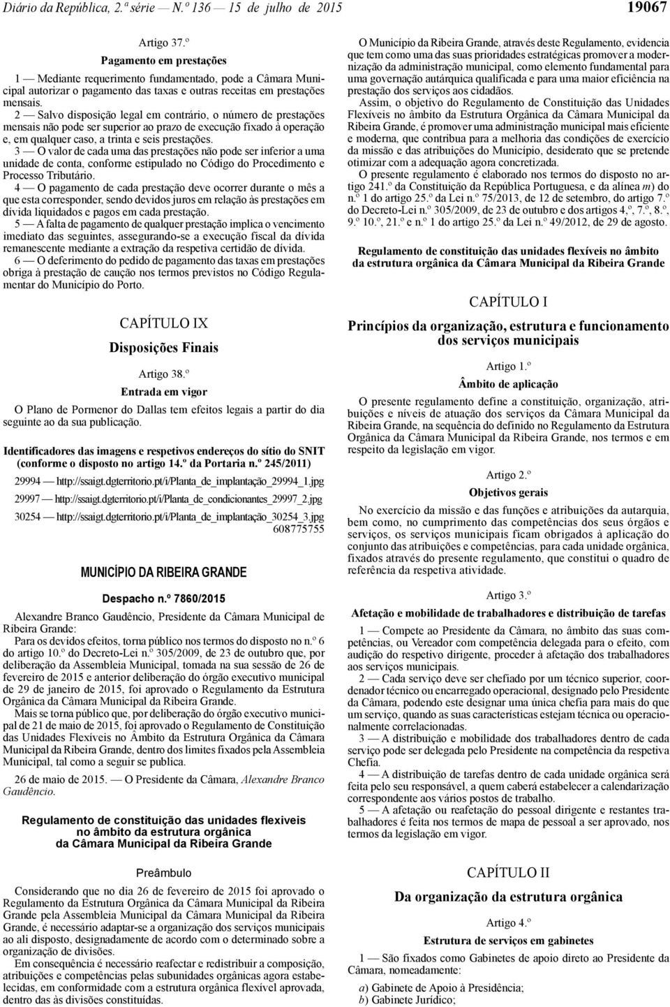 2 Salvo disposição legal em contrário, o número de prestações mensais não pode ser superior ao prazo de execução fixado à operação e, em qualquer caso, a trinta e seis prestações.