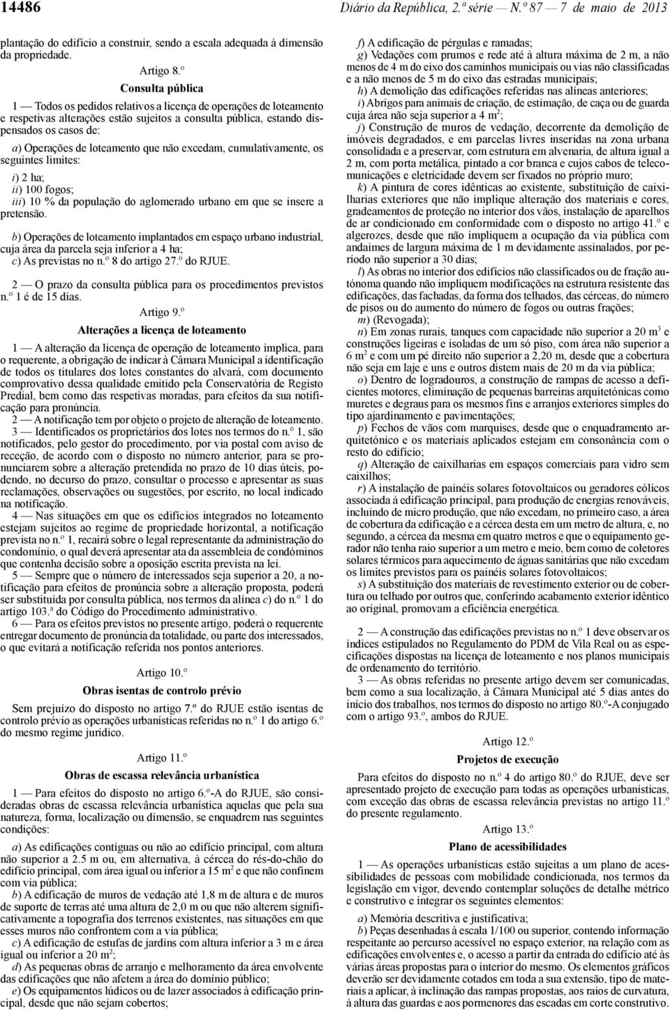 loteamento que não excedam, cumulativamente, os seguintes limites: i) 2 ha; ii) 100 fogos; iii) 10 % da população do aglomerado urbano em que se insere a pretensão.