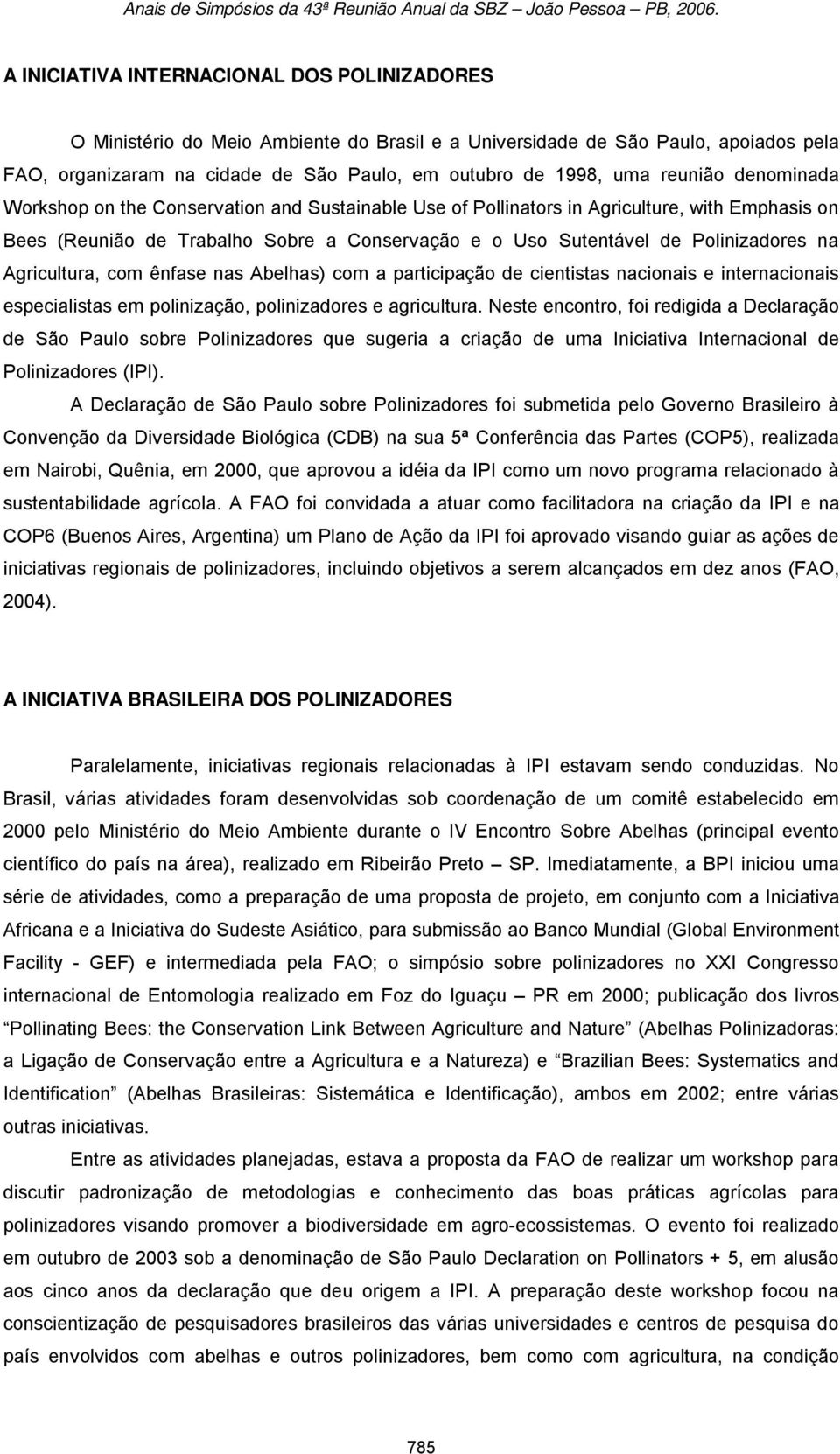 na Agricultura, com ênfase nas Abelhas) com a participação de cientistas nacionais e internacionais especialistas em polinização, polinizadores e agricultura.