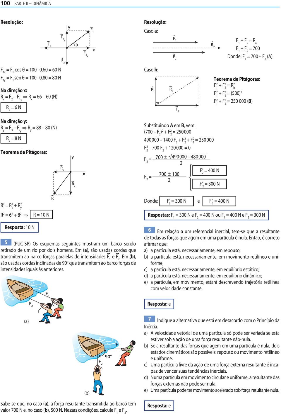 50000 700 + 10000 = 0 = 700 490000 480000 = 700 100 = 400 N = 300 N R = R + x R y R = 6 + 8 R = 10 N R Donde: 1 = 300 N e 1 = 400 N Resposts: 1 = 300 N e = 400 N ou 1 = 400 N e = 300 N Respost: 10 N