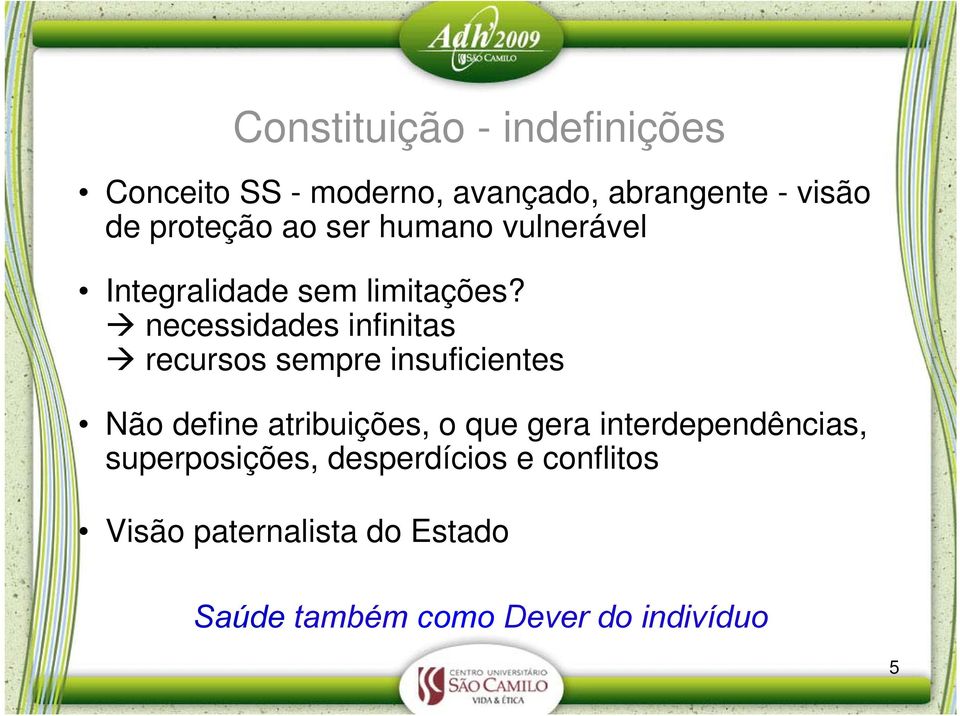 necessidades infinitas recursos sempre insuficientes Não define atribuições, o que gera