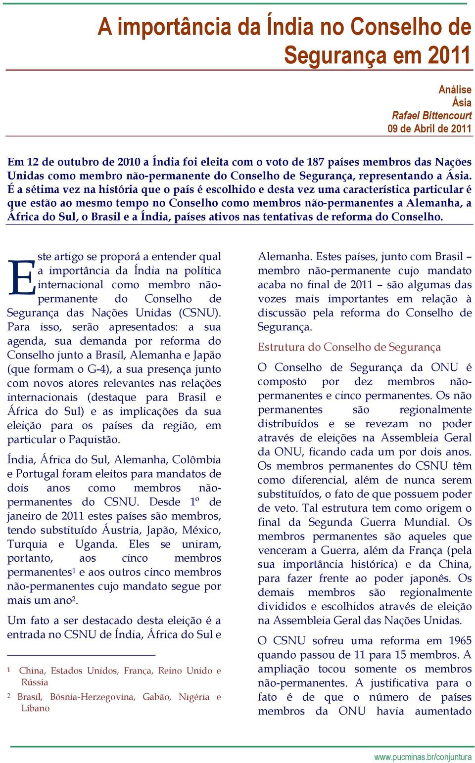 É a sétima vez na história que o país é escolhido e desta vez uma característica particular é que estão ao mesmo tempo no Conselho como membros não-permanentes a Alemanha, a África do Sul, o Brasil e