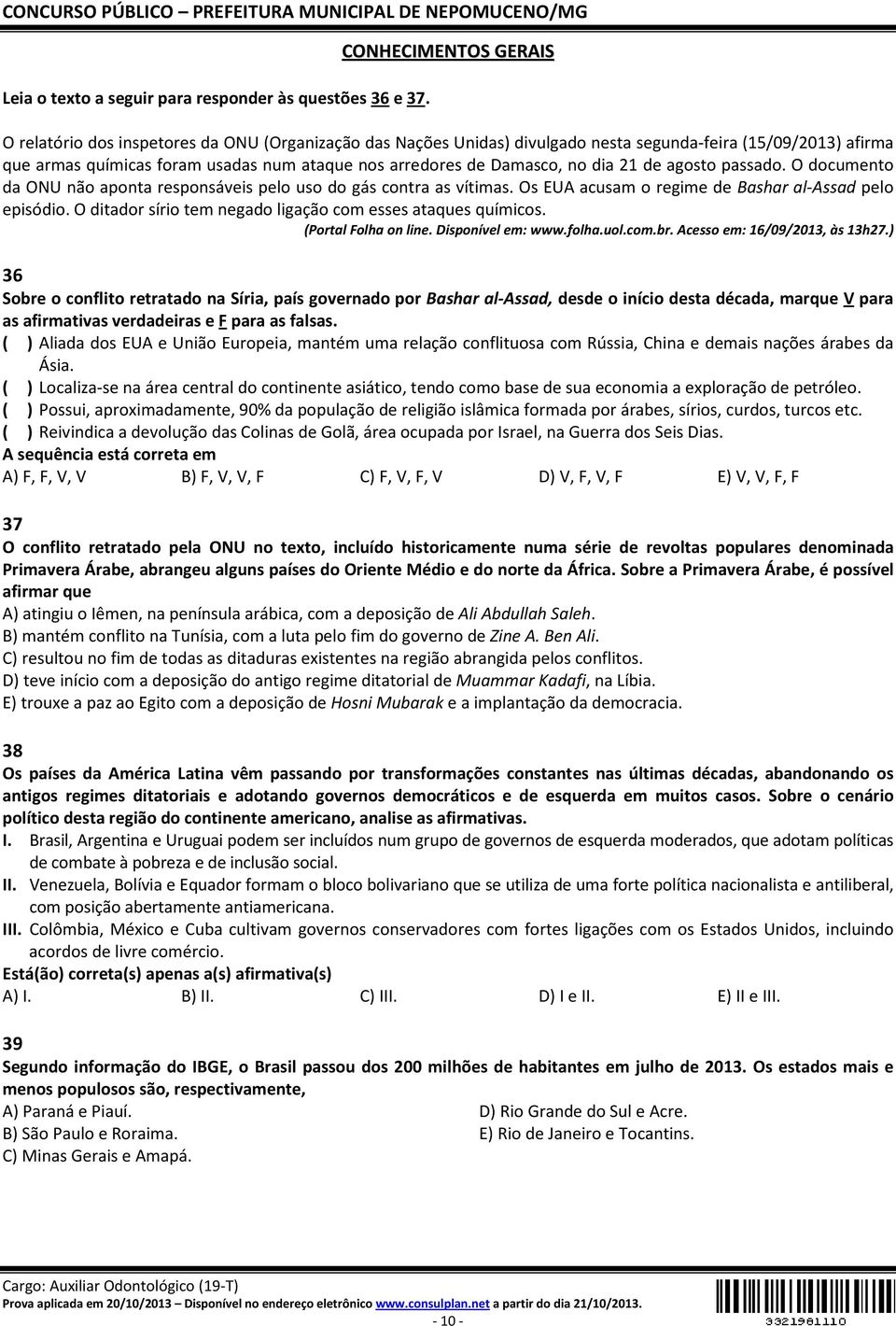 Damasco, no dia 21 de agosto passado. O documento da ONU não aponta responsáveis pelo uso do gás contra as vítimas. Os EUA acusam o regime de Bashar al-assad pelo episódio.